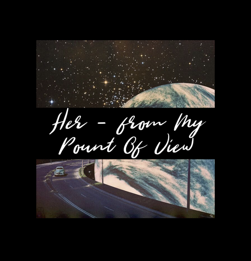 Her – from my point of&nbsp;view